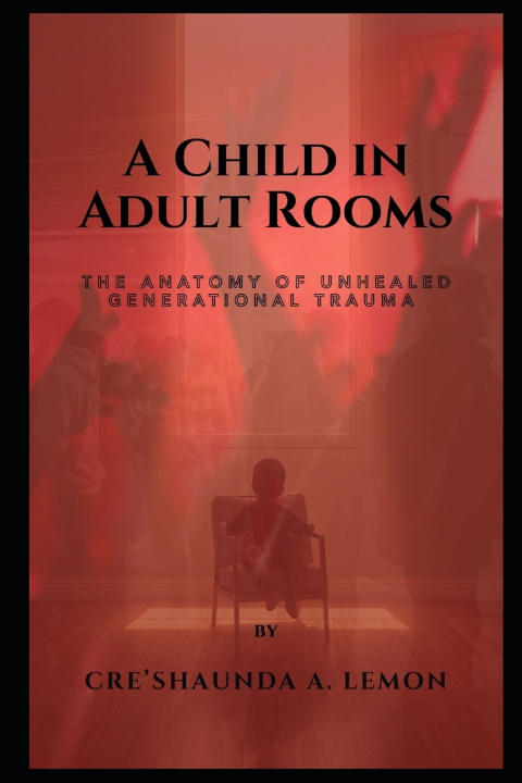 Knjiga A CHILD IN ADULT ROOMS Cre'Shaunda A Lemon