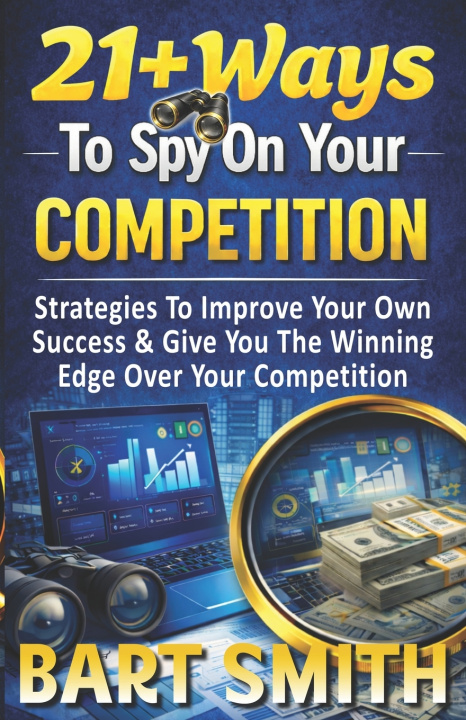 Buch 21+ Ways To Spy On Your Competition BART SMITH