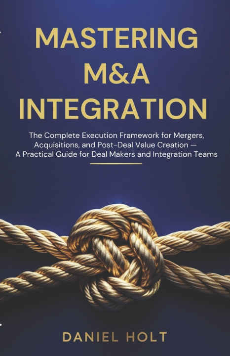 Kniha MASTERING M&A INTEGRATION Daniel Holt