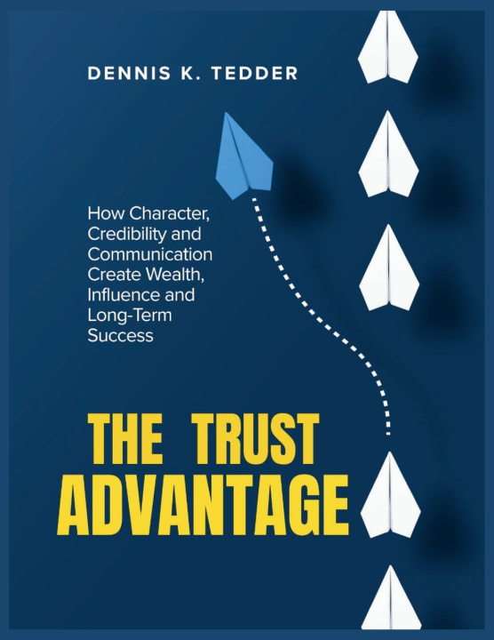 Kniha THE TRUST ADVANTAGE DENNIS K. TEDDER