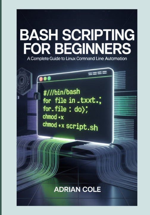 Könyv BASH SCRIPTING FOR BEGINNERS Adrian Cole