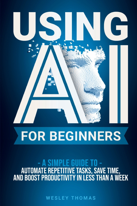 Kniha USING AI FOR BEGINNERS Wesley Thomas
