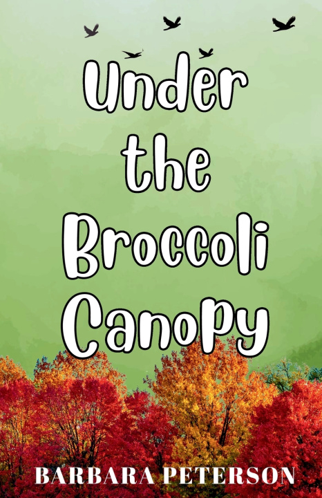 Kniha Under the Broccoli Canopy Barbara L Peterson