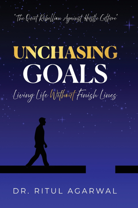 Knjiga UNCHASING GOALS Dr. Ritul Agarwal