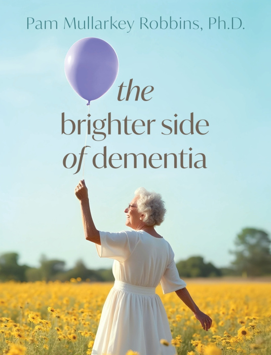 Knjiga The Brighter Side of Dementia Pam Murkalley Robbins