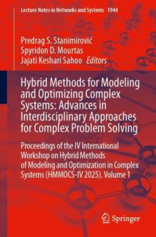 Kniha Hybrid Methods for Modeling and Optimizing Complex Systems: Advances in Interdisciplinary Approaches for Complex Problem Solving Predrag S. Stanimirovic