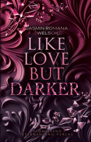 Kniha Like Love But Darker (Sammelband 3) Jasmin Romana Welsch