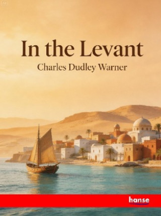 Kniha In the Levant Charles Dudley Warner
