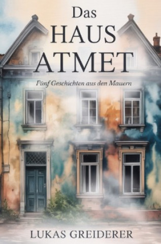 Kniha Das Haus atmet Lukas Greiderer