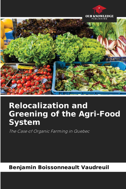 Kniha Relocalization and Greening of the Agri-Food System Benjamin Boissonneault Vaudreuil