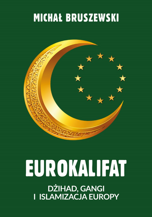 Buch Eurokalifat. Dżihad, gangi i islamizacja Europy Michał Bruszewski