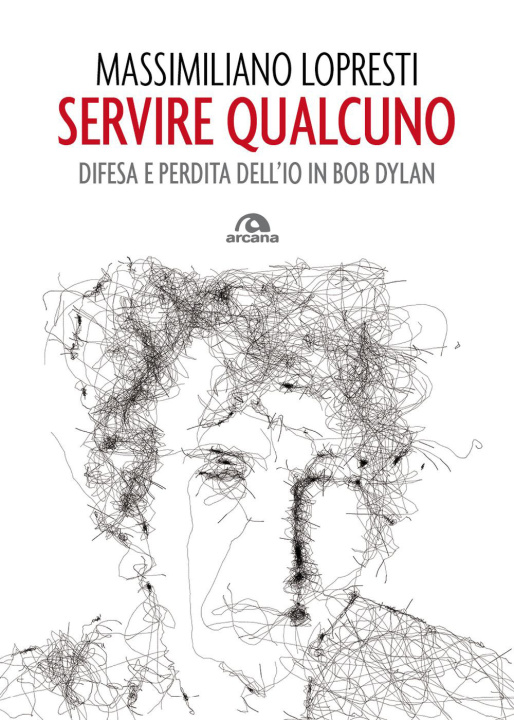 Kniha Servire qualcuno. Difesa e perdita dell'io in Bob Dylan Massimiliano Lopresti