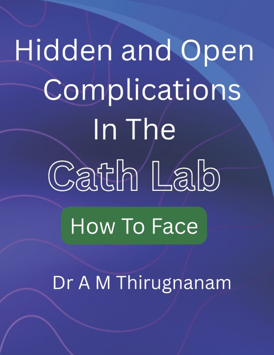 Kniha Cath Lab Complications Dr A M Thirugnanam