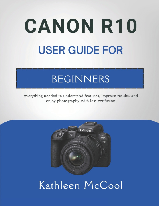 Knjiga CANON R10 USER GUIDE FOR BEGINNERS Kathleen McCool