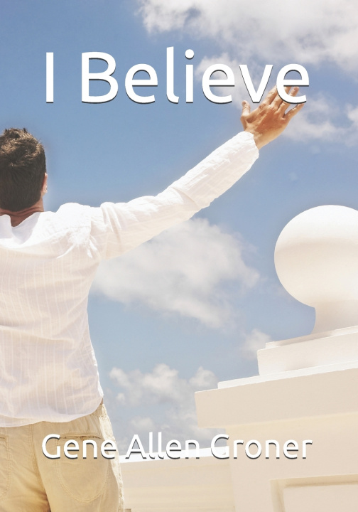 Kniha I Believe Gene Allen Groner