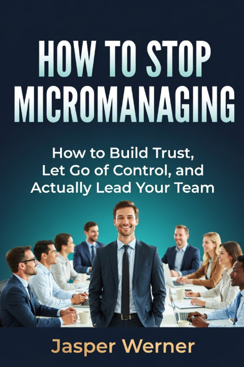 Kniha HOW TO STOP MICROMANAGING Jasper Werner