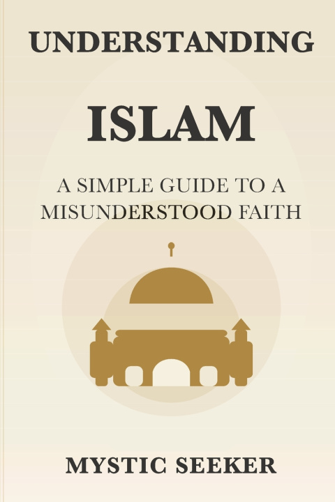 Kniha Understanding Islam Mystic Seeker
