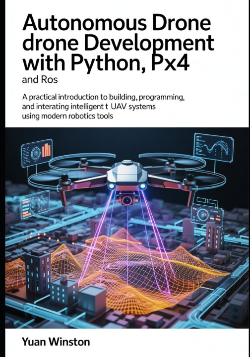 Könyv Autonomous Drone Development with Python, PX4, and ROS Yuan Winston