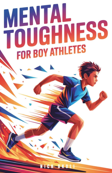 Kniha Mental Toughness for Boy Athletes Nick Akoli