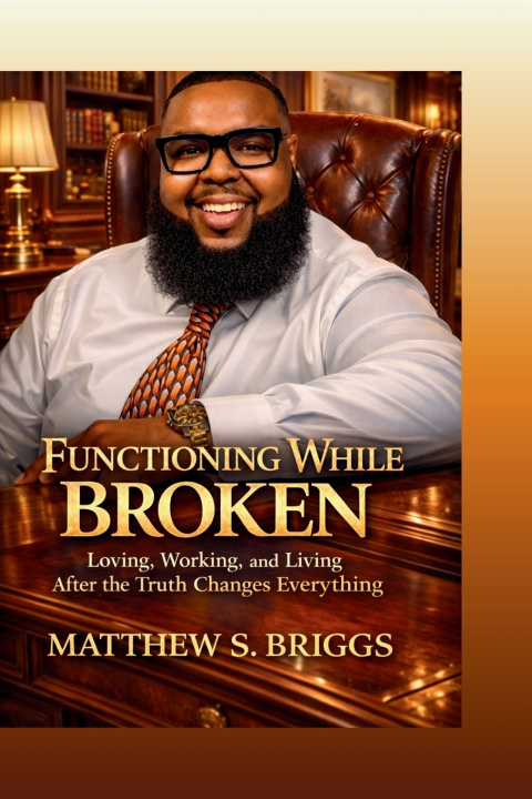 Kniha Functioning While Broken Loving, Working & Living After The Truth Changes Everything Matthew Briggs