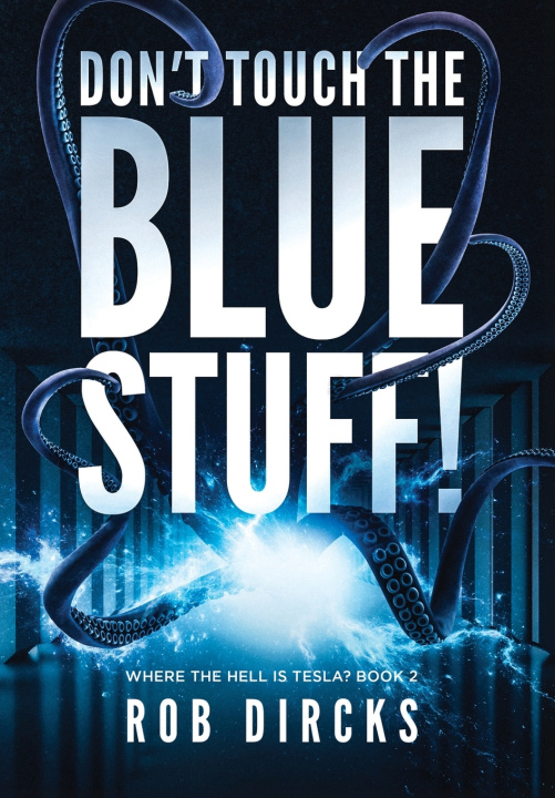 Kniha Don't Touch the Blue Stuff! (Where the Hell is Tesla? Book 2) Rob Dircks