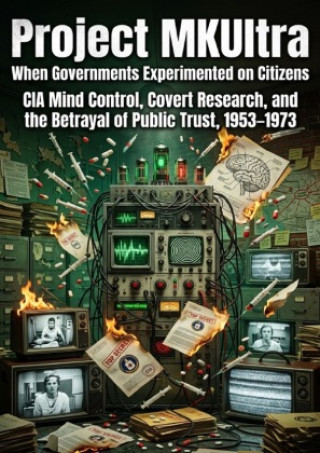 Knjiga Project MKUltra: When Governments Experimented on Citizens Lucas Arden