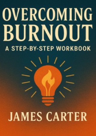 Kniha Overcoming Burnout: A Step-by-Step Workbook James Carter