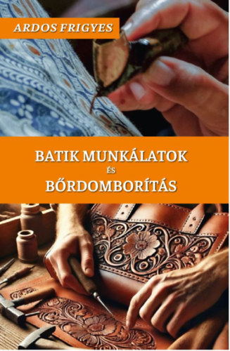 Kniha Batik munkálatok és bőrdomborítás Ardos Frigyes