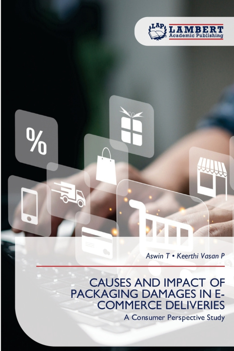 Kniha CAUSES AND IMPACT OF PACKAGING DAMAGES IN E-COMMERCE DELIVERIES Aswin T