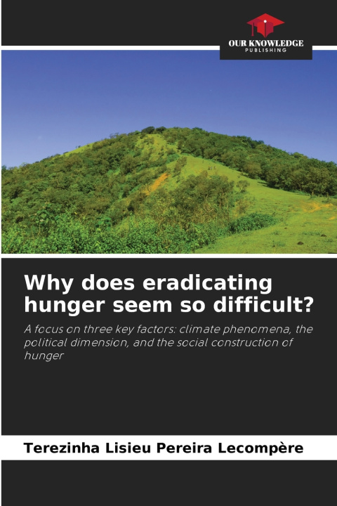 Kniha Why does eradicating hunger seem so difficult? Terezinha Lisieu Pereira Lecompère