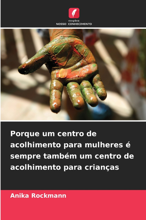Kniha Porque um centro de acolhimento para mulheres é sempre também um centro de acolhimento para crianças Anika Rockmann