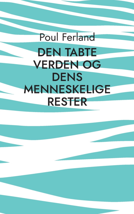 Knjiga Den tabte verden og dens menneskelige rester Poul Ferland
