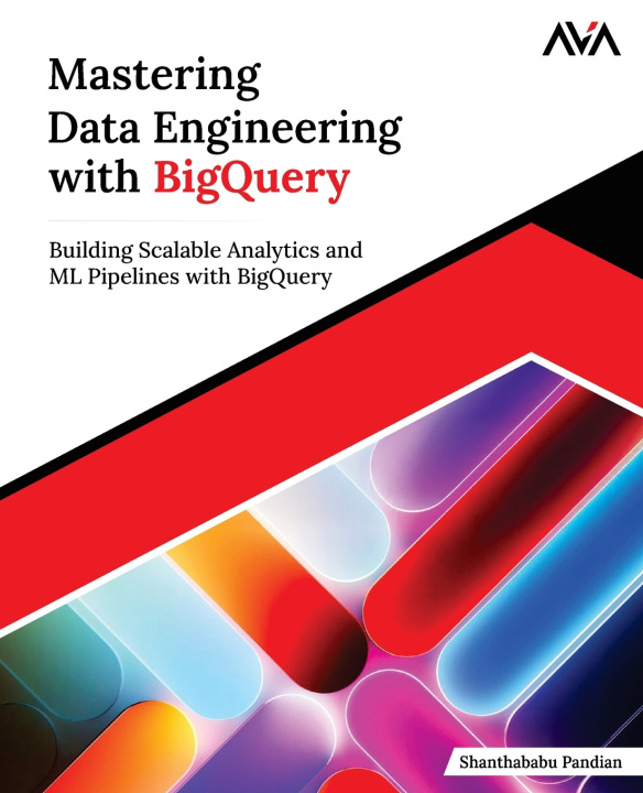 Kniha Mastering Data Engineering with BigQuery Shanthababu Pandian