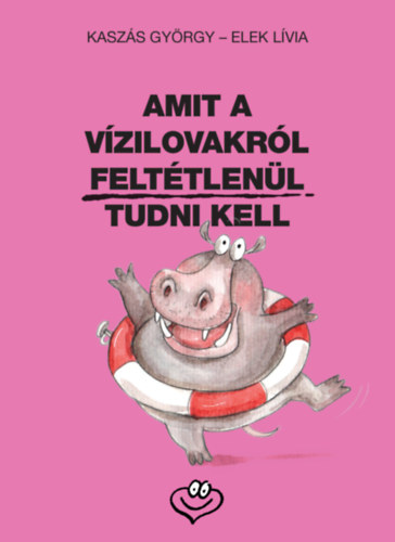 Kniha Amit a vízilovakról feltétlenül tudni kell Elek Lívia