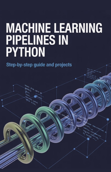 Könyv Machine Learning Pipelines in Python Kevin Lewis
