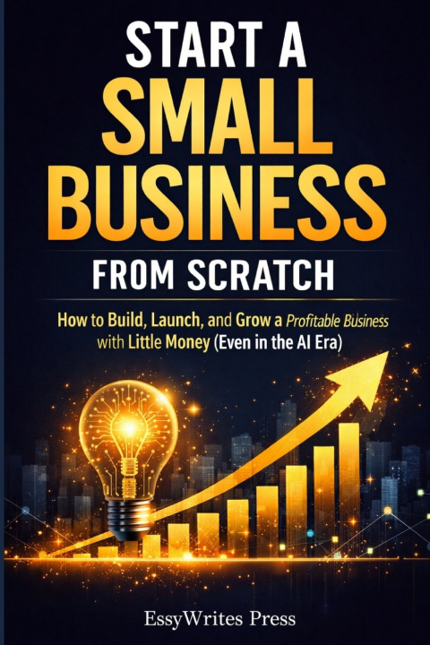 Kniha Start a Small Business from Scratch EssyWrites Press