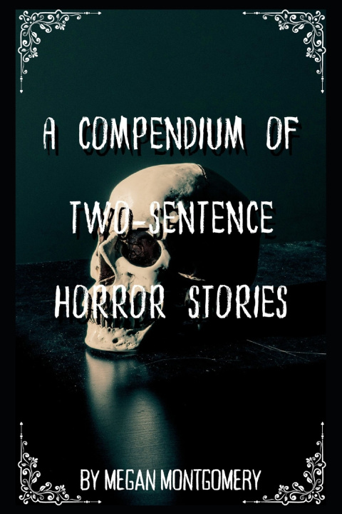 Knjiga A Compendium Of Two-Sentence Horror Stories Megan Montgomery