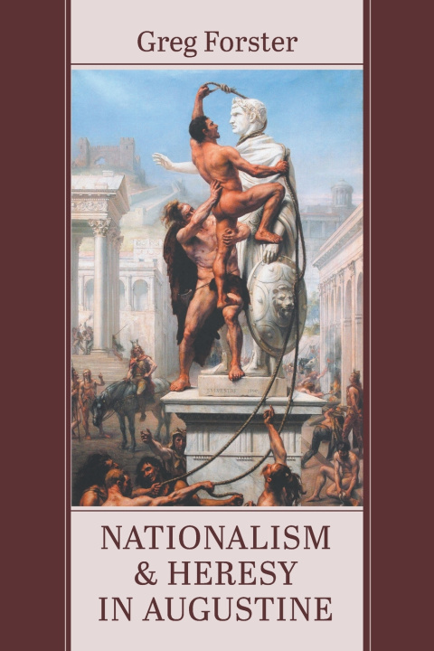 Knjiga Nationalism and Heresy in Augustine Greg Forster