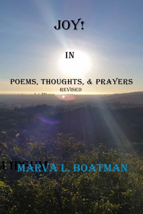 Kniha Joy! In Poems, Thoughts, & Prayers Revised Marva L Boatman