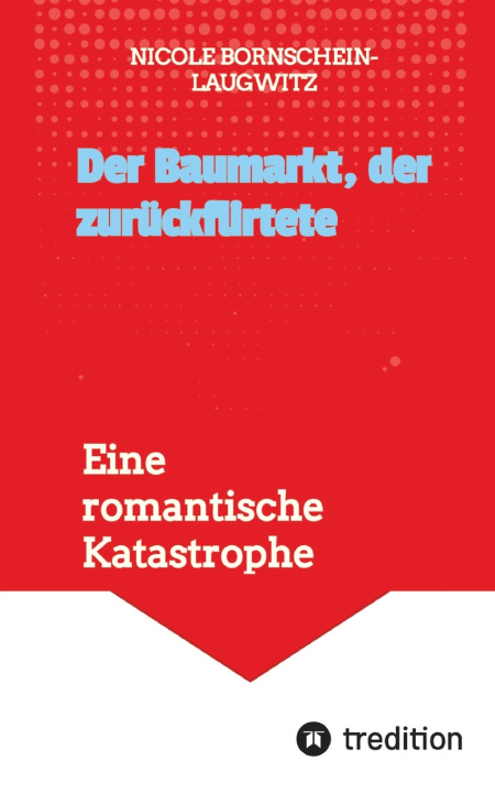 Knjiga Der Baumarkt, der zurückflirtete Nicole Bornschein-Laugwitz