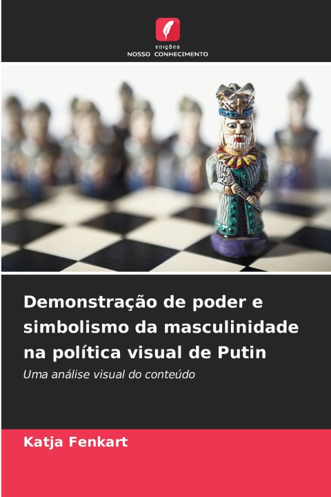 Knjiga Demonstração de poder e simbolismo da masculinidade na política visual de Putin Katja Fenkart