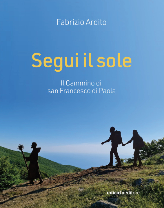 Kniha Segui il sole. Il cammino di san Francesco di Paola Fabrizio Ardito