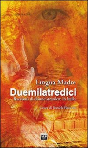 Kniha Lingua madre Duemilatredici. Racconti di donne straniere in Italia 