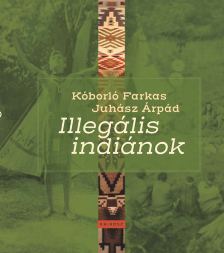 Könyv Illegális indiánok Juhász Árpád