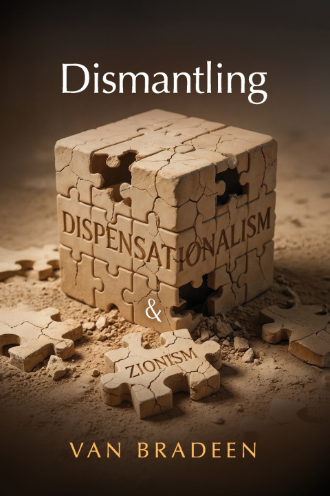 Kniha Dismantling Dispensationalism and Zionism Van Bradeen