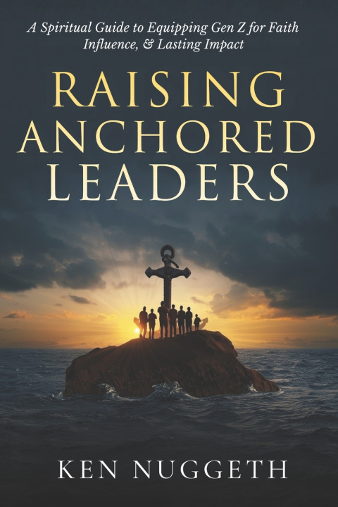 Kniha Raising Anchored Leaders Ken Nuggeth