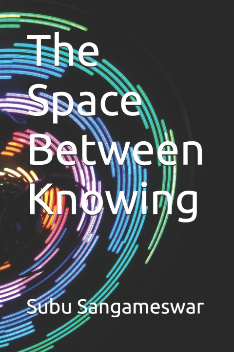 Kniha The Space Between Knowing Subu Sangameswar