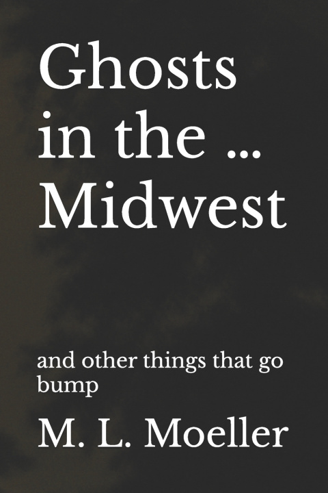 Kniha Ghosts in the ... Midwest M. L. Moeller