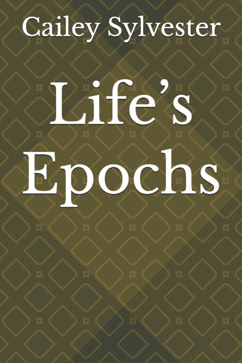 Knjiga Life's Epochs Cailey Sylvester