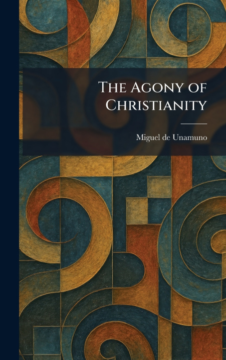 Kniha The Agony of Christianity Miguel de Unamuno